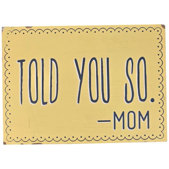 Clever Captions Wood Sign Told You So Mom Yellow Home Decor Wall Art - Picture 1 of 10
